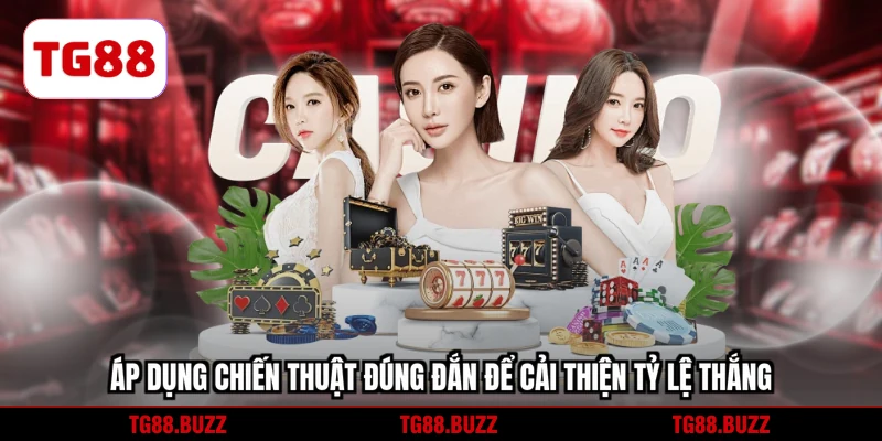 Áp dụng chiến thuật đúng đắn để cải thiện tỷ lệ thắng