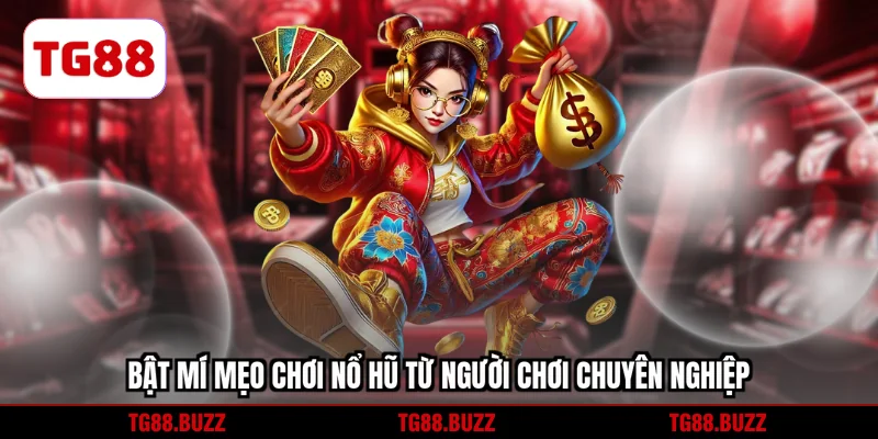 Bật mí mẹo chơi nổ hũ từ người chơi chuyên nghiệp