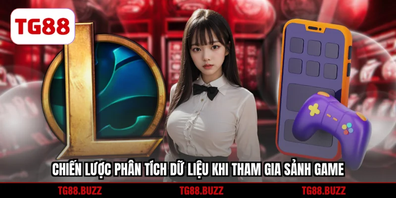 Chiến lược phân tích dữ liệu khi tham gia sảnh game