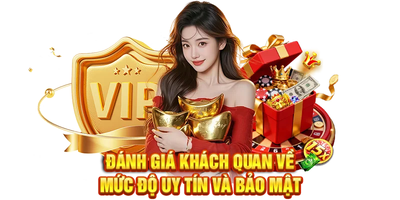 Đánh giá khách quan về mức độ uy tín và bảo mật