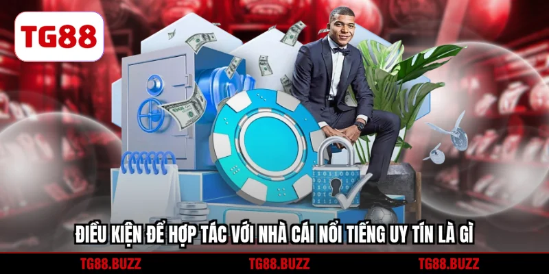 Điều kiện để hợp tác với nhà cái nổi tiếng uy tín