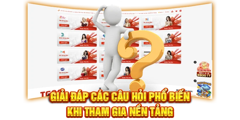 Giải đáp các câu hỏi phổ biến khi tham gia nền tảng