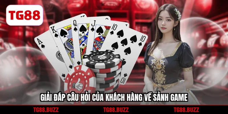 Giải đáp câu hỏi của khách hàng về sảnh game