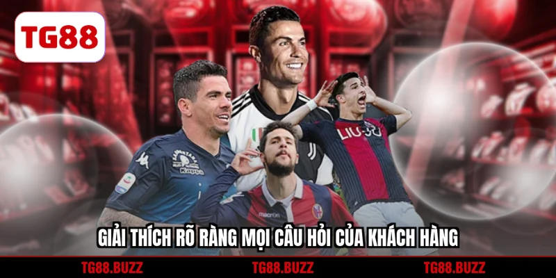 Giải thích rõ ràng mọi câu hỏi của khách hàng