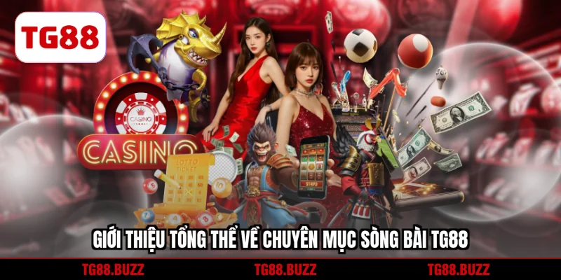 Giới thiệu tổng thể về chuyên mục sòng bài TG88