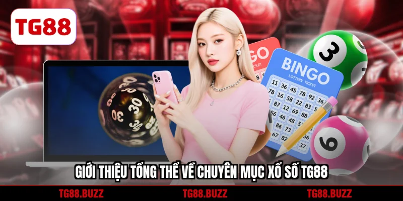 Giới thiệu tổng thể về chuyên mục xổ số TG88