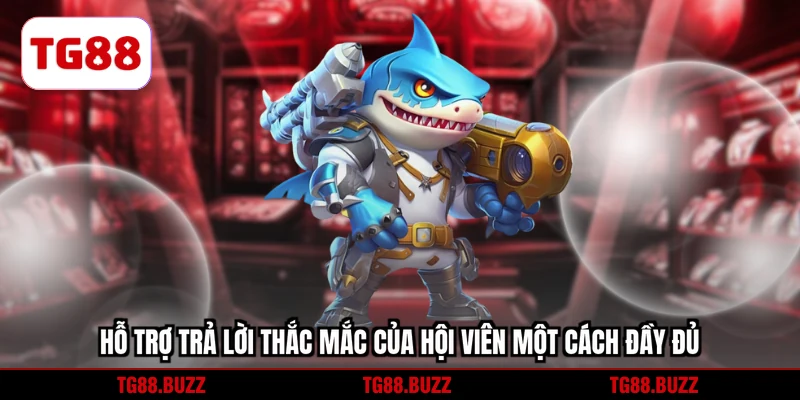 Hỗ trợ trả lời thắc mắc của hội viên một cách đầy đủ