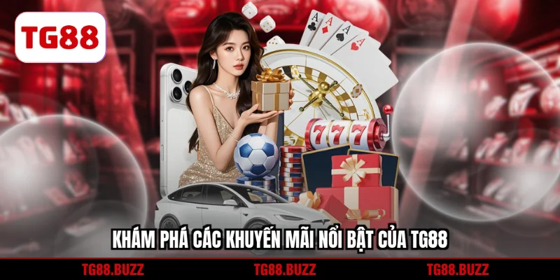 Khám phá các khuyến mãi nổi bật của TG88