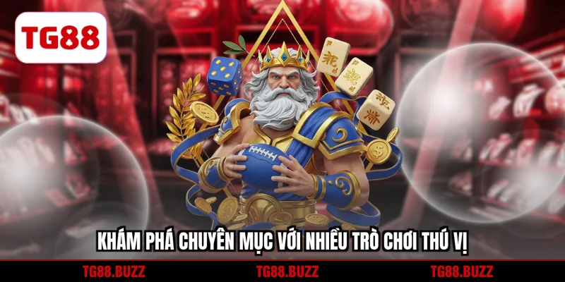 Khám phá chuyên mục với nhiều trò chơi thú vị