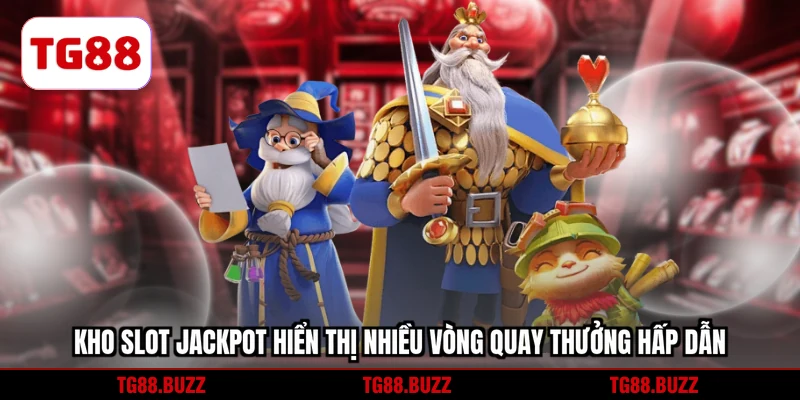 Kho slot jackpot hiển thị nhiều vòng quay thưởng hấp dẫn