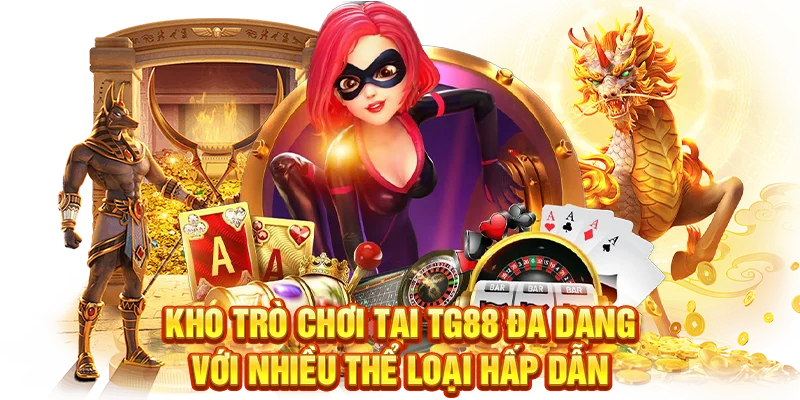 Kho trò chơi tại TG88 đa dạng với nhiều thể loại hấp dẫn