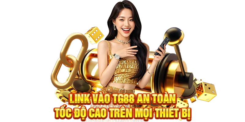 Link vào TG88 an toàn, tốc độ cao trên mọi thiết bị
