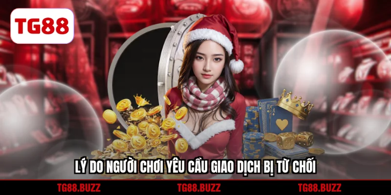 Lý do người chơi yêu cầu giao dịch bị từ chối