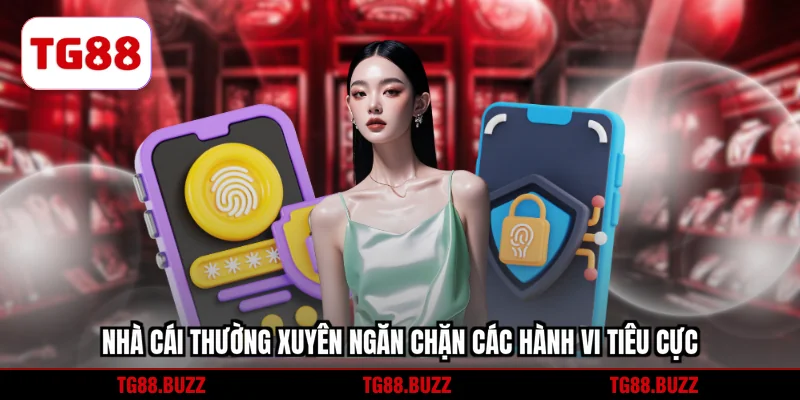 Nhà cái thường xuyên ngăn chặn các hành vi tiêu cực