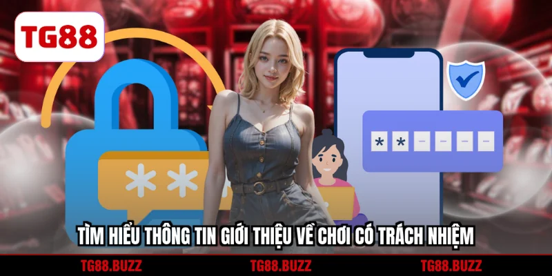 Tìm hiểu thông tin giới thiệu về chơi có trách nhiệm